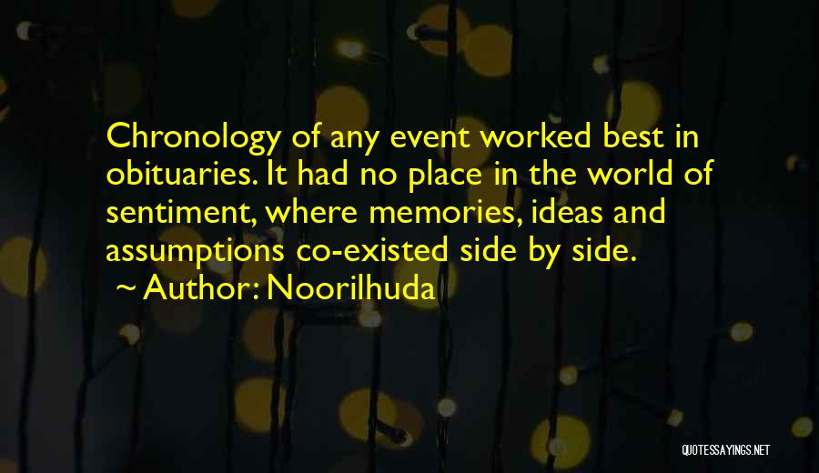 Noorilhuda Quotes: Chronology Of Any Event Worked Best In Obituaries. It Had No Place In The World Of Sentiment, Where Memories, Ideas