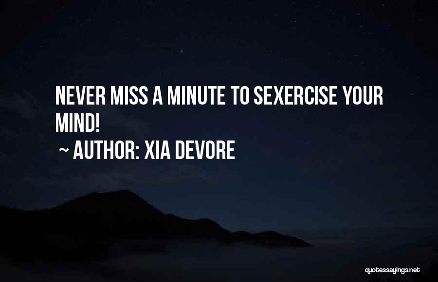 Xia Devore Quotes: Never Miss A Minute To Sexercise Your Mind!