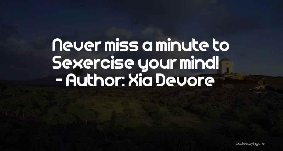 Xia Devore Quotes: Never Miss A Minute To Sexercise Your Mind!