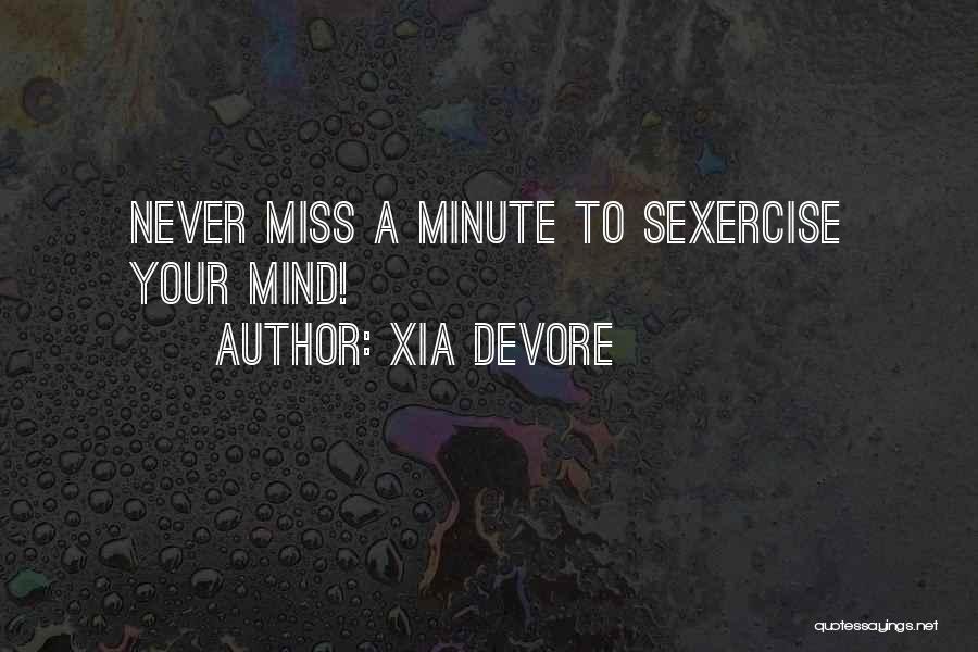 Xia Devore Quotes: Never Miss A Minute To Sexercise Your Mind!