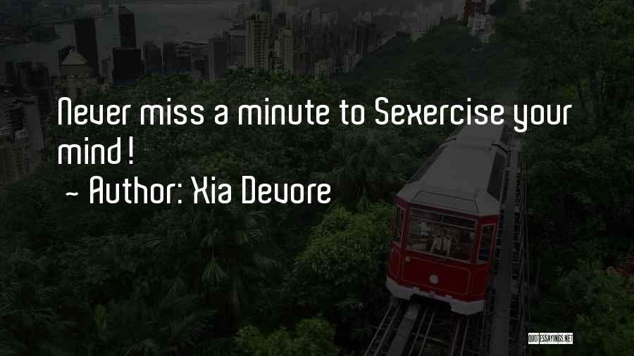 Xia Devore Quotes: Never Miss A Minute To Sexercise Your Mind!