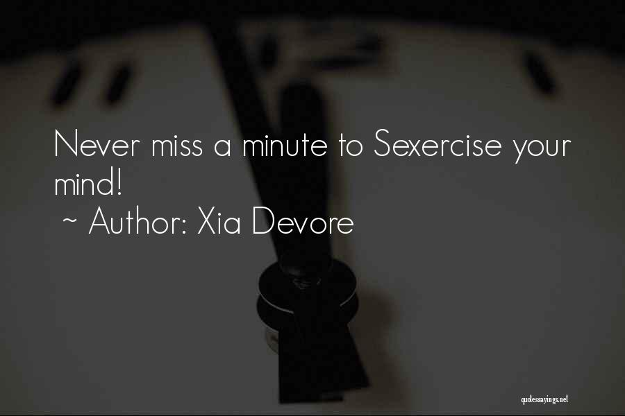 Xia Devore Quotes: Never Miss A Minute To Sexercise Your Mind!