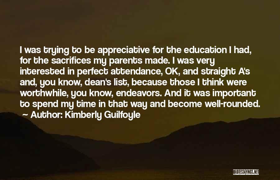 Kimberly Guilfoyle Quotes: I Was Trying To Be Appreciative For The Education I Had, For The Sacrifices My Parents Made. I Was Very