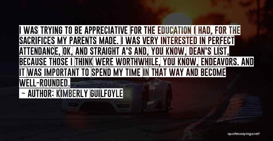 Kimberly Guilfoyle Quotes: I Was Trying To Be Appreciative For The Education I Had, For The Sacrifices My Parents Made. I Was Very