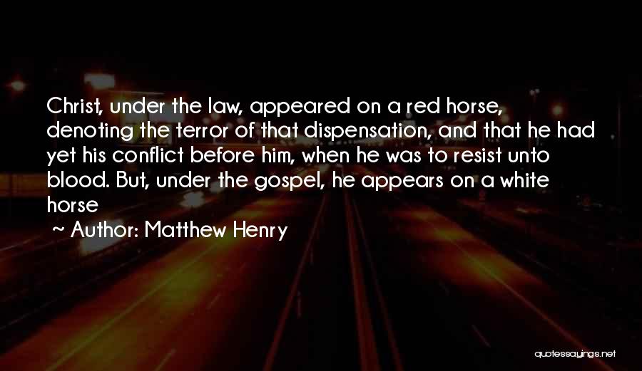 Matthew Henry Quotes: Christ, Under The Law, Appeared On A Red Horse, Denoting The Terror Of That Dispensation, And That He Had Yet