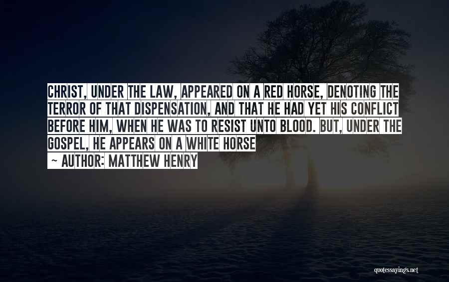 Matthew Henry Quotes: Christ, Under The Law, Appeared On A Red Horse, Denoting The Terror Of That Dispensation, And That He Had Yet