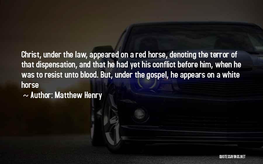 Matthew Henry Quotes: Christ, Under The Law, Appeared On A Red Horse, Denoting The Terror Of That Dispensation, And That He Had Yet