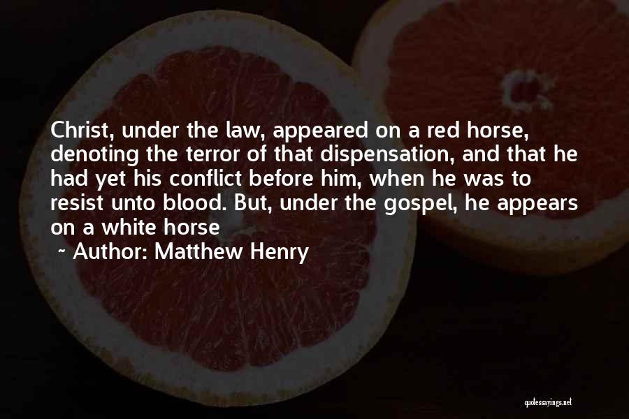 Matthew Henry Quotes: Christ, Under The Law, Appeared On A Red Horse, Denoting The Terror Of That Dispensation, And That He Had Yet