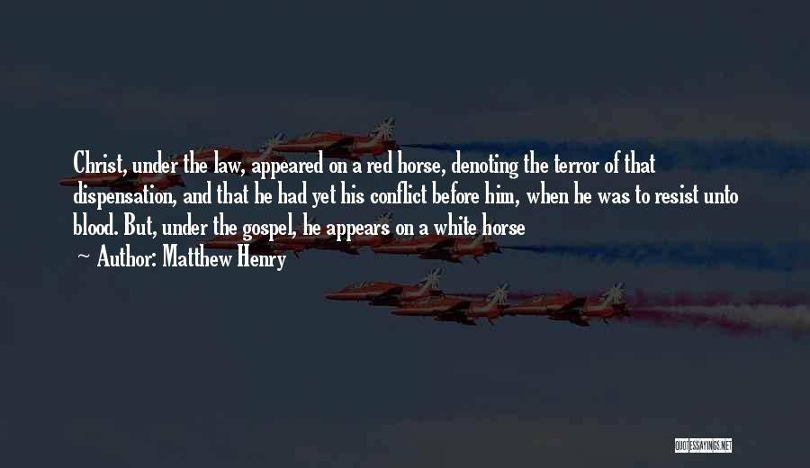 Matthew Henry Quotes: Christ, Under The Law, Appeared On A Red Horse, Denoting The Terror Of That Dispensation, And That He Had Yet