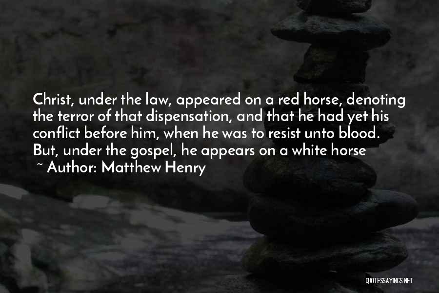 Matthew Henry Quotes: Christ, Under The Law, Appeared On A Red Horse, Denoting The Terror Of That Dispensation, And That He Had Yet