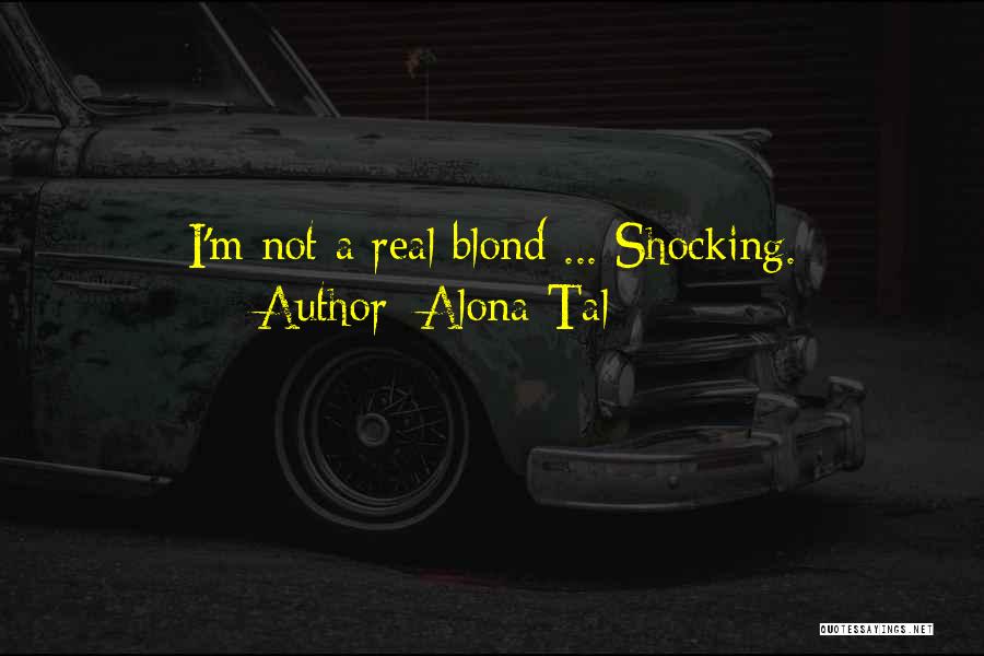 Alona Tal Quotes: I'm Not A Real Blond ... Shocking.