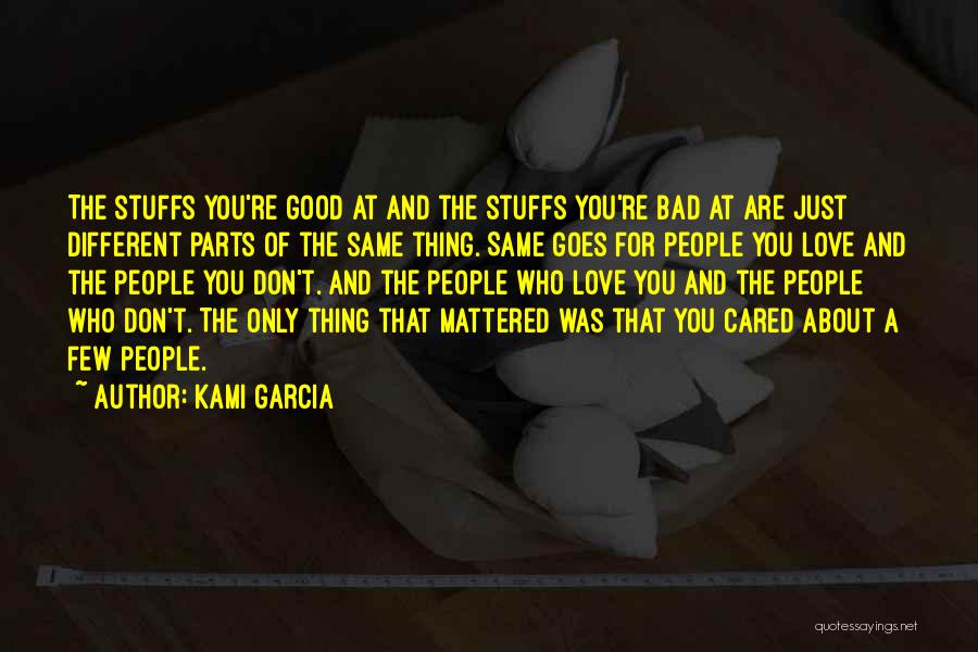 Kami Garcia Quotes: The Stuffs You're Good At And The Stuffs You're Bad At Are Just Different Parts Of The Same Thing. Same