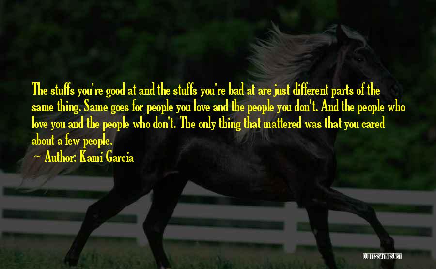 Kami Garcia Quotes: The Stuffs You're Good At And The Stuffs You're Bad At Are Just Different Parts Of The Same Thing. Same