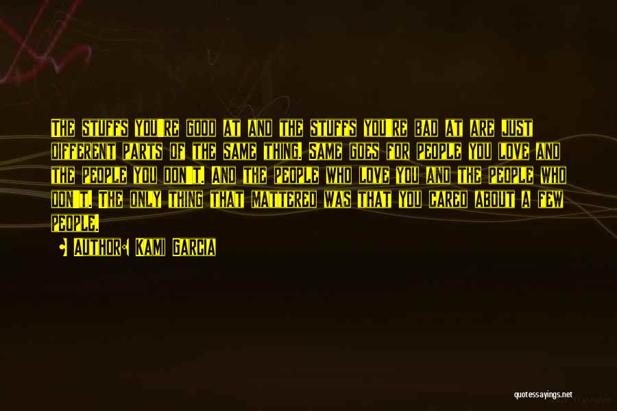 Kami Garcia Quotes: The Stuffs You're Good At And The Stuffs You're Bad At Are Just Different Parts Of The Same Thing. Same