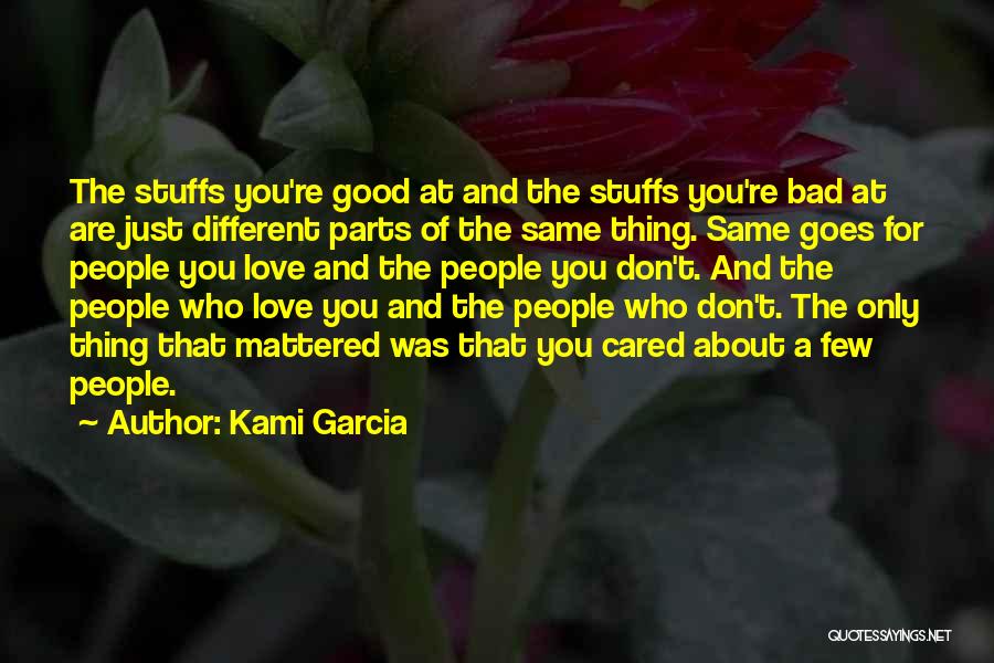 Kami Garcia Quotes: The Stuffs You're Good At And The Stuffs You're Bad At Are Just Different Parts Of The Same Thing. Same