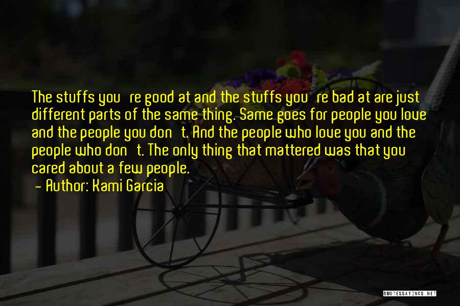 Kami Garcia Quotes: The Stuffs You're Good At And The Stuffs You're Bad At Are Just Different Parts Of The Same Thing. Same