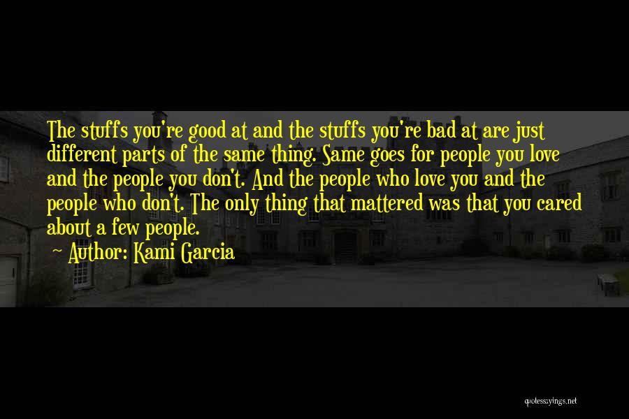 Kami Garcia Quotes: The Stuffs You're Good At And The Stuffs You're Bad At Are Just Different Parts Of The Same Thing. Same