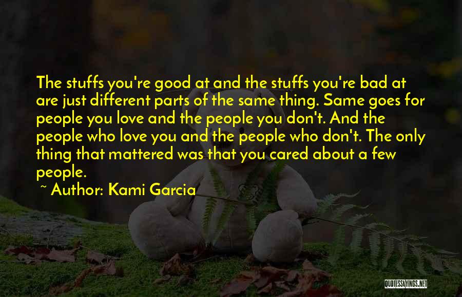 Kami Garcia Quotes: The Stuffs You're Good At And The Stuffs You're Bad At Are Just Different Parts Of The Same Thing. Same