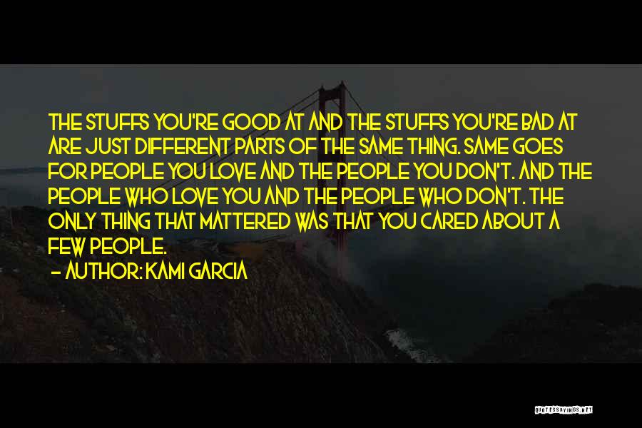 Kami Garcia Quotes: The Stuffs You're Good At And The Stuffs You're Bad At Are Just Different Parts Of The Same Thing. Same