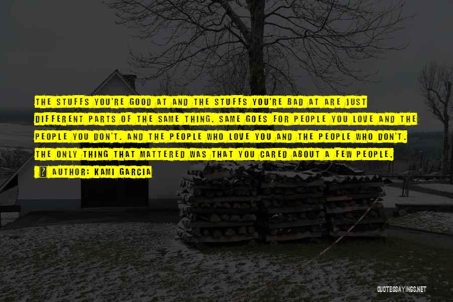 Kami Garcia Quotes: The Stuffs You're Good At And The Stuffs You're Bad At Are Just Different Parts Of The Same Thing. Same
