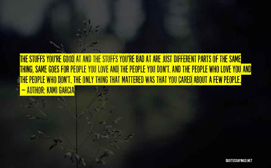 Kami Garcia Quotes: The Stuffs You're Good At And The Stuffs You're Bad At Are Just Different Parts Of The Same Thing. Same