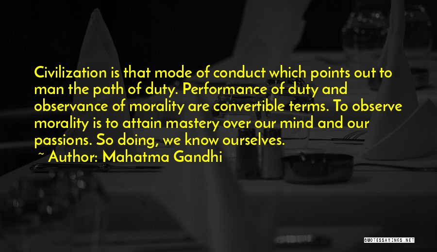 Mahatma Gandhi Quotes: Civilization Is That Mode Of Conduct Which Points Out To Man The Path Of Duty. Performance Of Duty And Observance