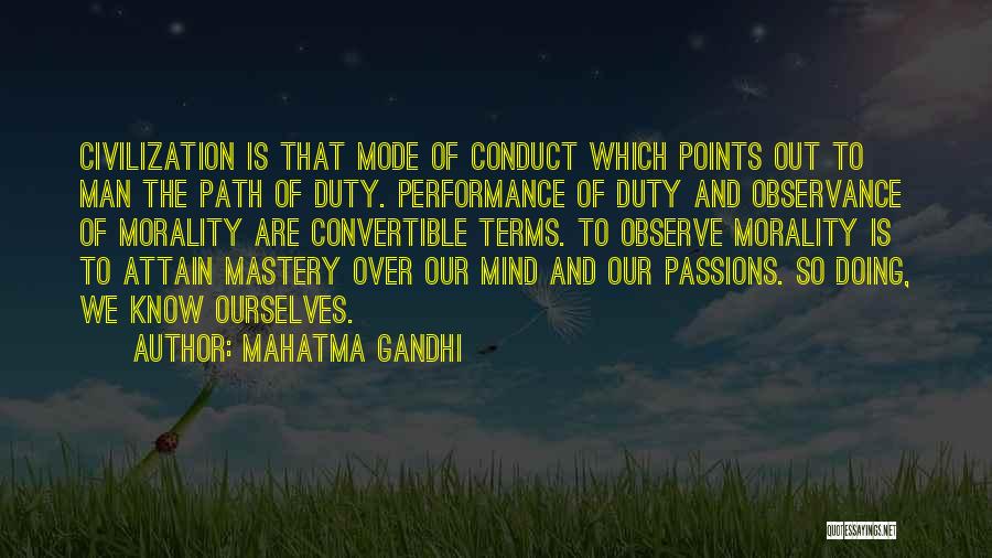 Mahatma Gandhi Quotes: Civilization Is That Mode Of Conduct Which Points Out To Man The Path Of Duty. Performance Of Duty And Observance