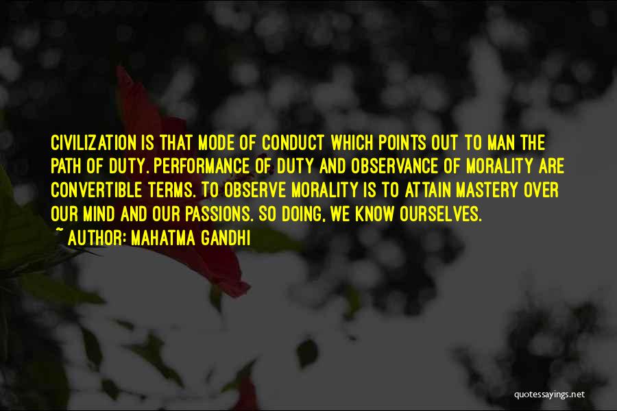 Mahatma Gandhi Quotes: Civilization Is That Mode Of Conduct Which Points Out To Man The Path Of Duty. Performance Of Duty And Observance