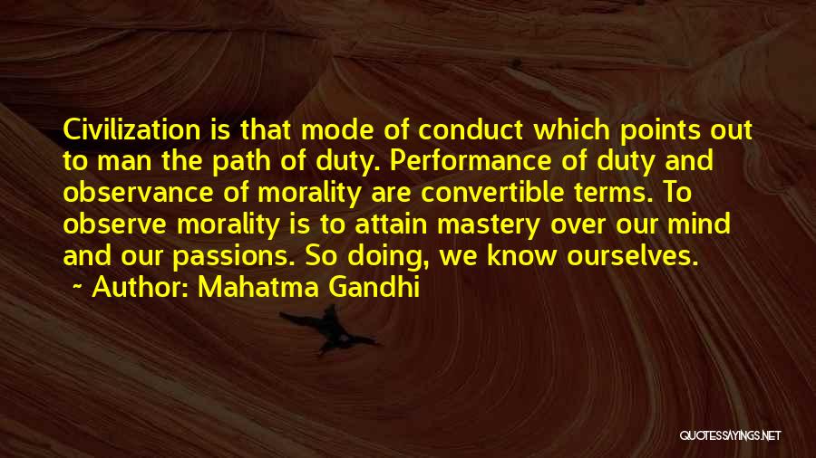 Mahatma Gandhi Quotes: Civilization Is That Mode Of Conduct Which Points Out To Man The Path Of Duty. Performance Of Duty And Observance