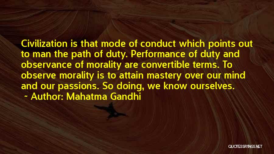 Mahatma Gandhi Quotes: Civilization Is That Mode Of Conduct Which Points Out To Man The Path Of Duty. Performance Of Duty And Observance