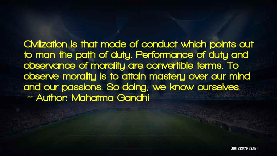 Mahatma Gandhi Quotes: Civilization Is That Mode Of Conduct Which Points Out To Man The Path Of Duty. Performance Of Duty And Observance