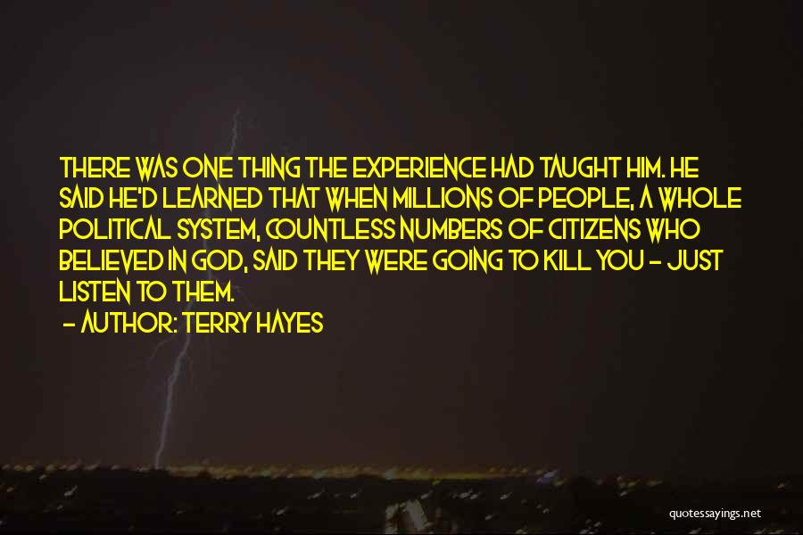 Terry Hayes Quotes: There Was One Thing The Experience Had Taught Him. He Said He'd Learned That When Millions Of People, A Whole