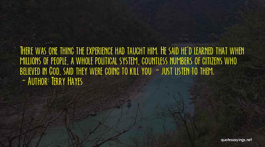 Terry Hayes Quotes: There Was One Thing The Experience Had Taught Him. He Said He'd Learned That When Millions Of People, A Whole