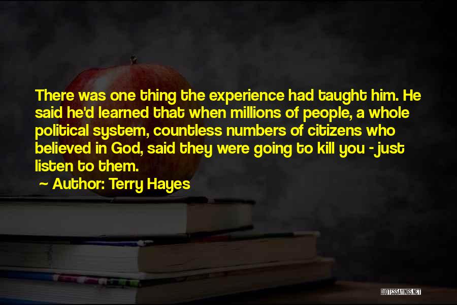 Terry Hayes Quotes: There Was One Thing The Experience Had Taught Him. He Said He'd Learned That When Millions Of People, A Whole