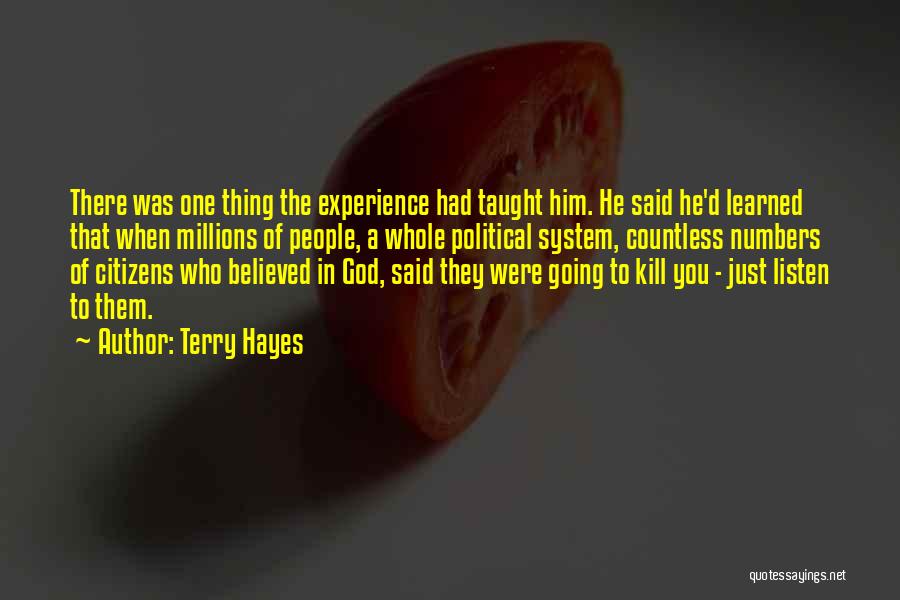 Terry Hayes Quotes: There Was One Thing The Experience Had Taught Him. He Said He'd Learned That When Millions Of People, A Whole