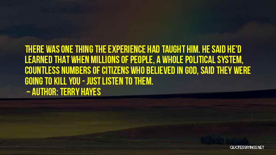 Terry Hayes Quotes: There Was One Thing The Experience Had Taught Him. He Said He'd Learned That When Millions Of People, A Whole