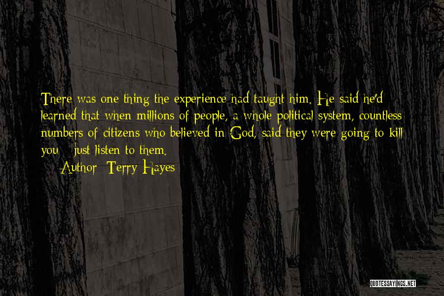 Terry Hayes Quotes: There Was One Thing The Experience Had Taught Him. He Said He'd Learned That When Millions Of People, A Whole