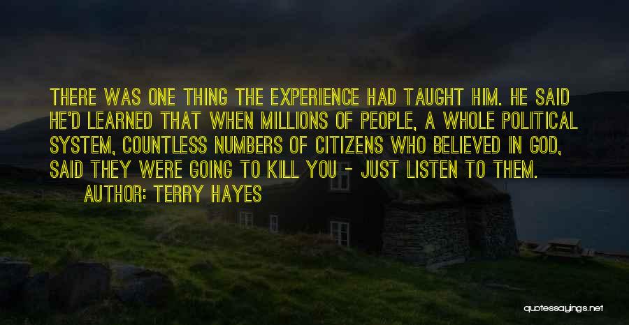 Terry Hayes Quotes: There Was One Thing The Experience Had Taught Him. He Said He'd Learned That When Millions Of People, A Whole