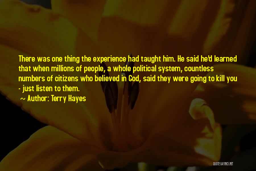 Terry Hayes Quotes: There Was One Thing The Experience Had Taught Him. He Said He'd Learned That When Millions Of People, A Whole