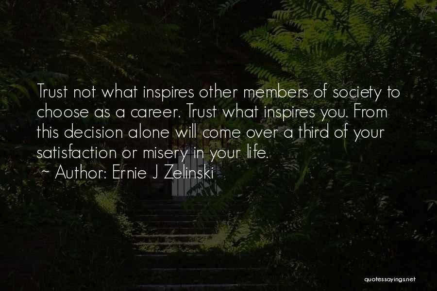 Ernie J Zelinski Quotes: Trust Not What Inspires Other Members Of Society To Choose As A Career. Trust What Inspires You. From This Decision