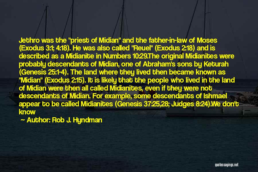 Rob J. Hyndman Quotes: Jethro Was The Priest Of Midian And The Father-in-law Of Moses (exodus 3:1; 4:18). He Was Also Called Reuel (exodus