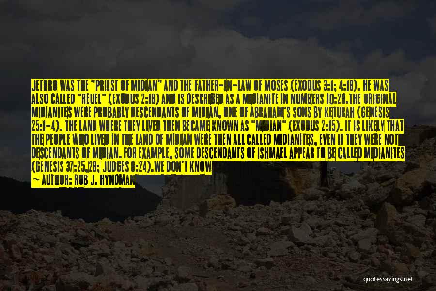 Rob J. Hyndman Quotes: Jethro Was The Priest Of Midian And The Father-in-law Of Moses (exodus 3:1; 4:18). He Was Also Called Reuel (exodus