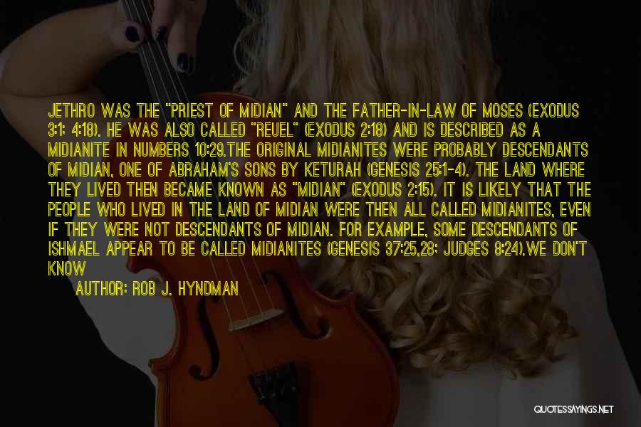 Rob J. Hyndman Quotes: Jethro Was The Priest Of Midian And The Father-in-law Of Moses (exodus 3:1; 4:18). He Was Also Called Reuel (exodus