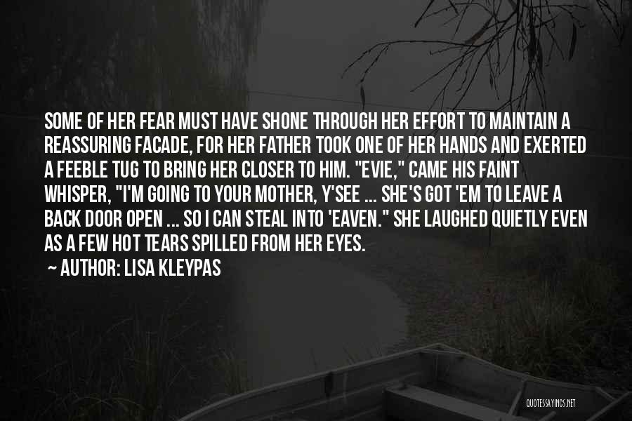 Lisa Kleypas Quotes: Some Of Her Fear Must Have Shone Through Her Effort To Maintain A Reassuring Facade, For Her Father Took One