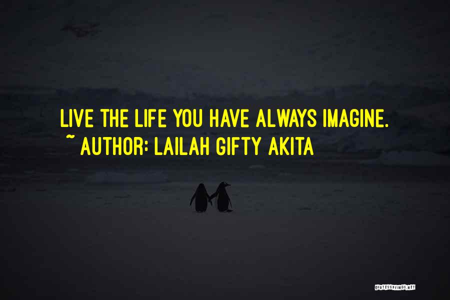 Lailah Gifty Akita Quotes: Live The Life You Have Always Imagine.