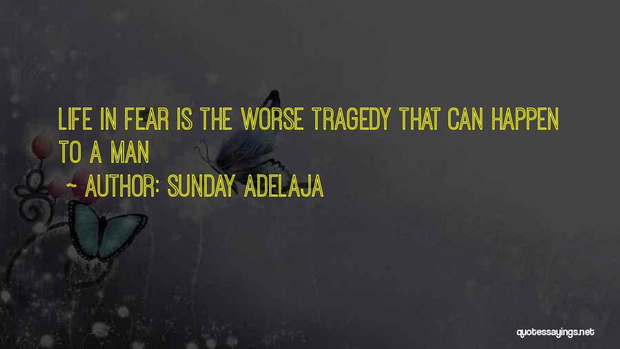 Sunday Adelaja Quotes: Life In Fear Is The Worse Tragedy That Can Happen To A Man