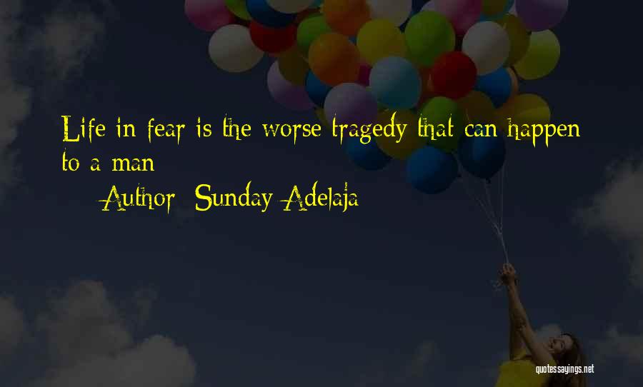 Sunday Adelaja Quotes: Life In Fear Is The Worse Tragedy That Can Happen To A Man