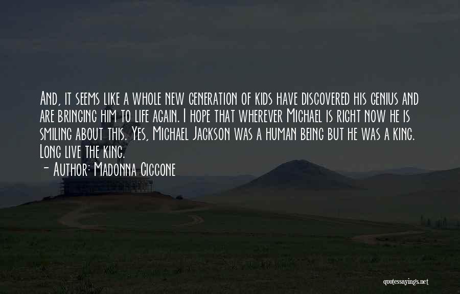 Madonna Ciccone Quotes: And, It Seems Like A Whole New Generation Of Kids Have Discovered His Genius And Are Bringing Him To Life