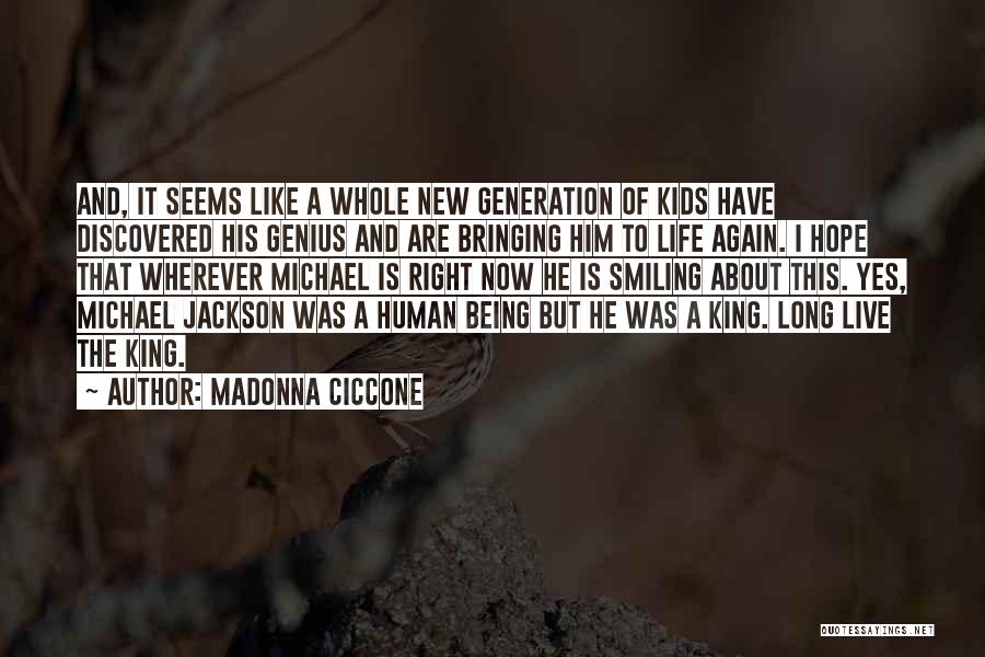Madonna Ciccone Quotes: And, It Seems Like A Whole New Generation Of Kids Have Discovered His Genius And Are Bringing Him To Life