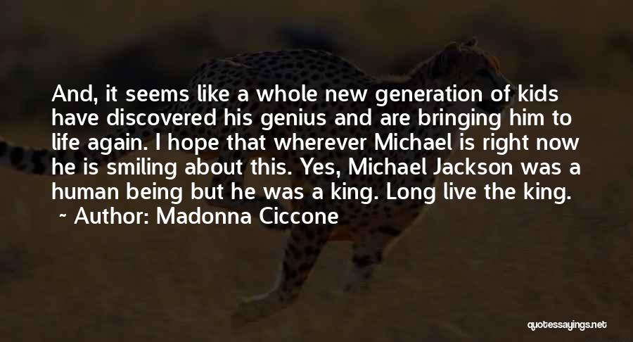 Madonna Ciccone Quotes: And, It Seems Like A Whole New Generation Of Kids Have Discovered His Genius And Are Bringing Him To Life